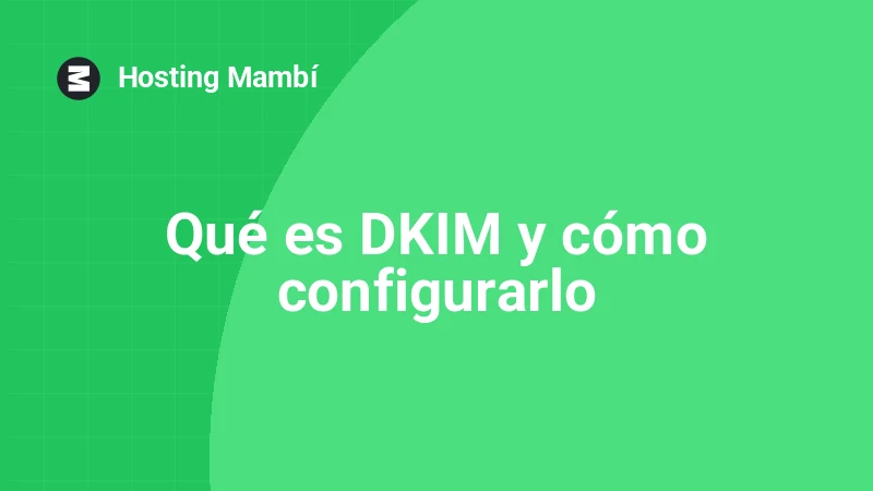 Qué es DKIM y cómo mejora la seguridad de tu correo