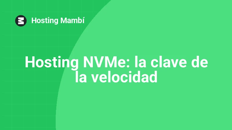 ¿Qué es el Hosting NVMe y por qué acelera tu web?