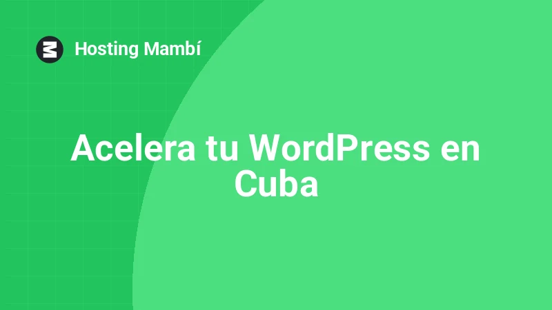 Cómo acelerar WordPress en conexiones lentas (guía Cuba)