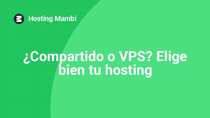 Hosting compartido vs VPS: cuál elegir según tu proyecto