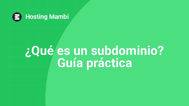 ¿Qué es un subdominio y cuándo usarlo?