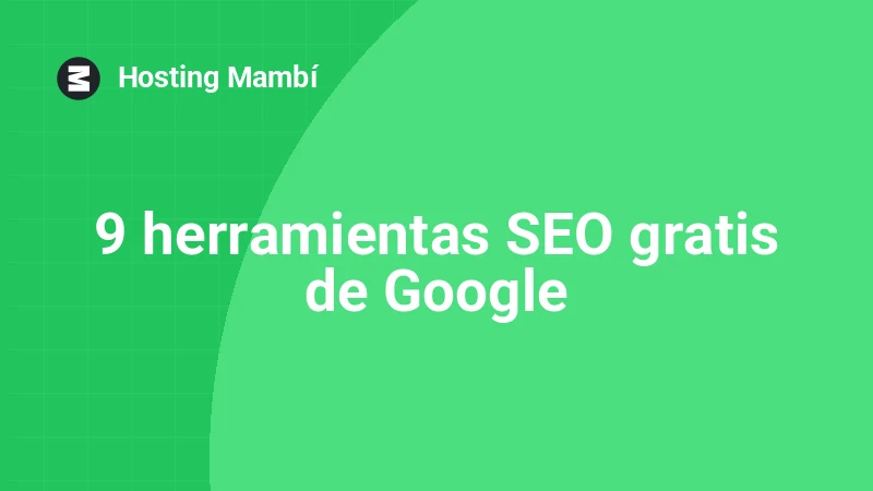 9 herramientas SEO gratuitas de Google para posicionar tu web