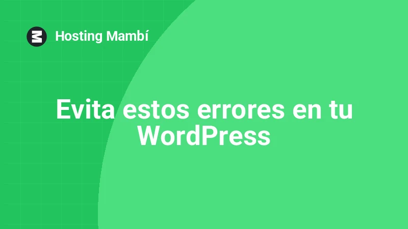 Los 10 errores más comunes al crear tu primer WordPress