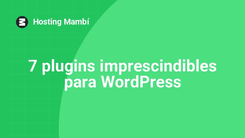7 plugins imprescindibles para tu WordPress