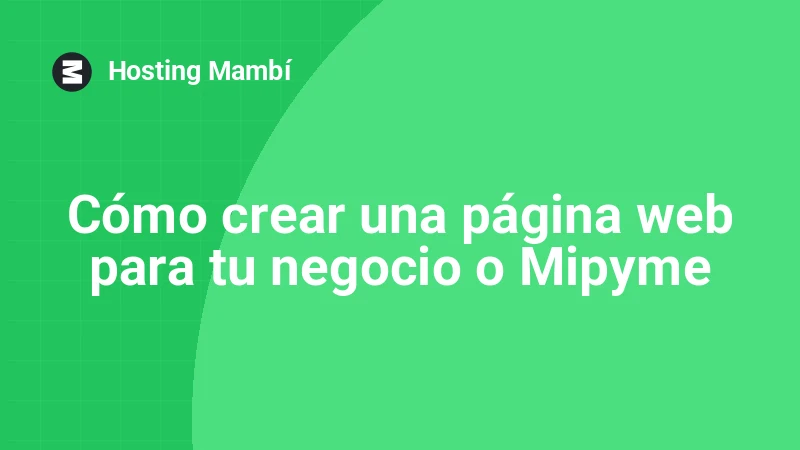 Cómo crear una página web para tu negocio o mipyme: guía paso a paso